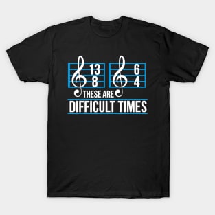 These Are Difficult Times Music Teacher Student Note Design T-Shirt